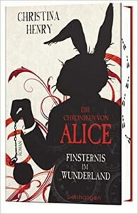 Die Chroniken von Alice 1 – Finternis im Wunderland Von Christina Henry
